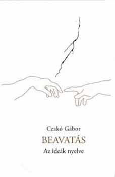 Czakó Gábor: Beavatás - Az ideák nyelve