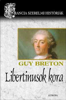 Guy Breton: Libertinusok kora - Francia szerelmi históriák 5.