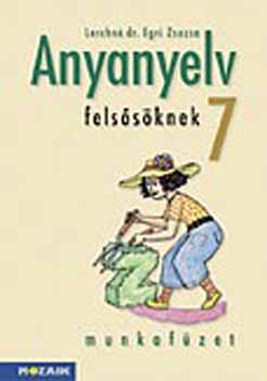 Lerchné Dr. Egri Zsuzsanna: Anyanyelv felsősöknek munkafüzet 7.o.