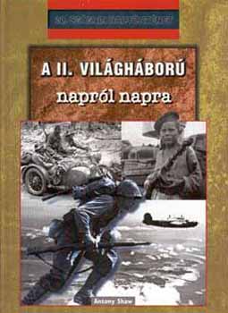 Antony Shaw: A II. világháború napról napra