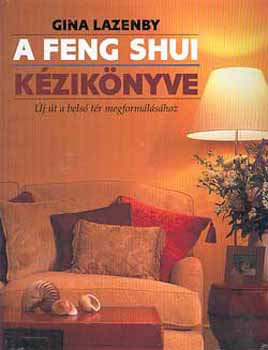 Gina Lazenby: A feng shui kézikönyve - Új út a belső tér megformálásához