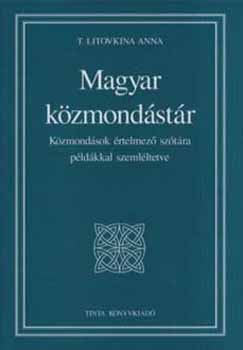 T. Litovkina Anna: Magyar közmondástár - Közmondások értelmező szótára példákkal...