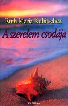 Ruth Kubitschek: A szerelem csodája