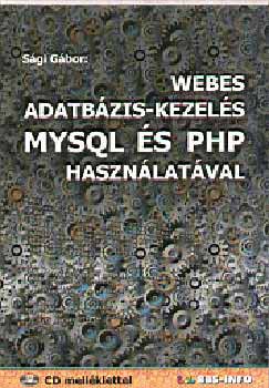 Sági Gábor: Webes adatbázis-kezelés MYSQL és PHP használatával - CD melléklettel