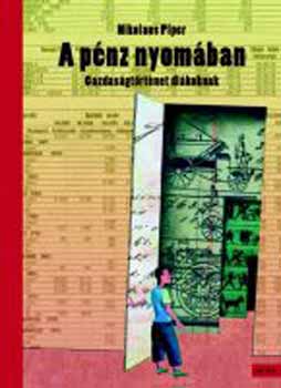 Nikolaus Piper: A pénz nyomában - Gazdaságtörténet diákoknak