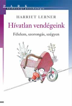 Harriet Lerner: Hívatlan vendégeink - Félelem, szorongás, szégyen