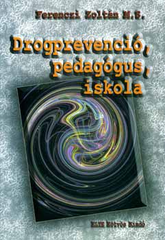 FERENCZI ZOLTÁN: Drogprevenció, pedagógus, iskola