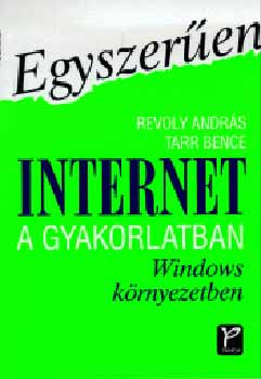 Revoly András; Tarr Bence: Egyszerűen Internet a gyakorlatban Windows környezetben (Egyszerűen)