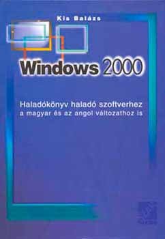 Kis Balázs: Windows 2000 Haladókönyv haladó szoftverhez. Magyar-angol változathoz