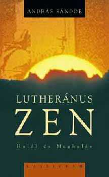 András Sándor: Lutheránus Zen - Halál és Meghalás