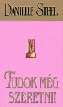 Danielle Steel: Tudok még szeretni!