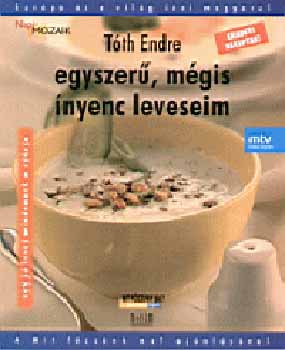 Tóth Endre: Egyszerű, mégis ínyenc leveseim