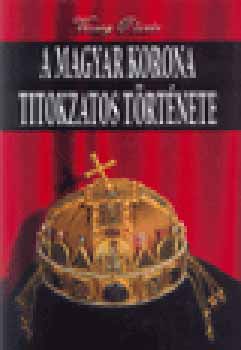 Vécsey Olivér: A magyar korona titokzatos története