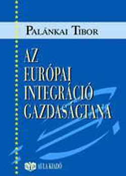 Palánkai Tibor: Az európai integráció gazdaságtana