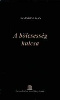 Dzsingisz Kán: A bölcsesség kulcsa