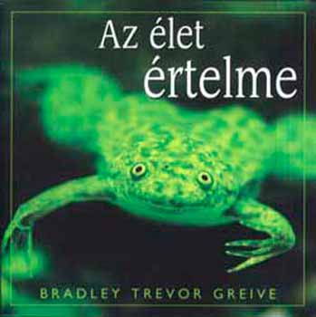 Bradley Trevor Greive: Az élet értelme