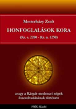 Mesterházy Zsolt: Honfoglalások kora (Kr. e. 2200-Kr. u. 1250)