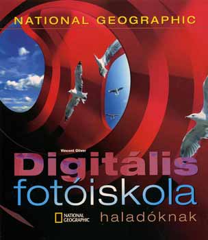 Vincent Oliver: Digitális fotóiskola haladóknak