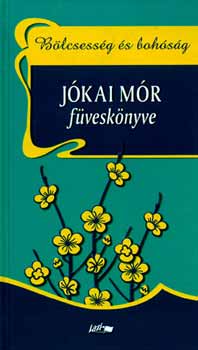 Jókai Mór: Bölcsesség és bohóság - Jókai Mór füveskönyve