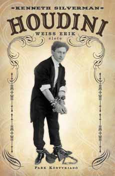 Kenneth Silverman: Houdini - Weiss Erik élete