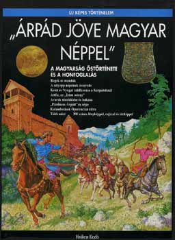 Csorba Csaba: "Árpád jöve magyar néppel" - A magyarság őstörténete és a honfoglalás