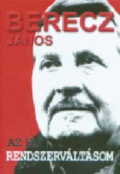Berecz János: Az én rendszerváltásom