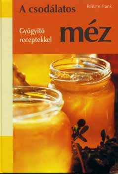 Renate Frank: A csodálatos méz - Gyógyító receptekkel