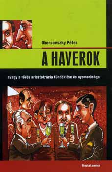 Obersovszky Péter: A Haverok, avagy a vörös arisztokrácia tündöklése és nyomorúsága