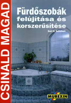 Karl H. Schubert: Fürdőszobák felújítása és korszerűsítése (csináld magad)