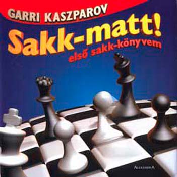 Garri Kaszparov: Sakk-matt! - első sakk-könyvem