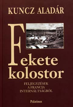 Kuncz Aladár: Fekete kolostor - Feljegyzések a francia internáltságból