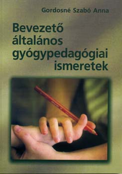 Gordosné Szabó Anna: Bevezető általános gyógypedagógiai ismeretek