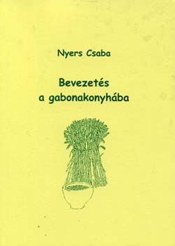 Nyers Csaba: Bevezetés a gabonakonyhába