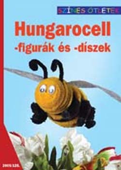 Vincze Eszter; Kispál Zsuzsanna: Hungarocell -figurák és -díszek - Színes ötletek