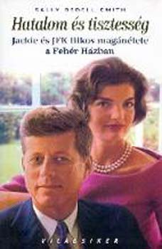 Sally Bedell Smith: Hatalom és tisztesség - Jackie és JFK titkos magánélete a Fehér Házban