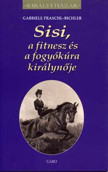 Gabriele Praschl-Bichler: Sisi, a fitnesz és a fogyókúra királynője