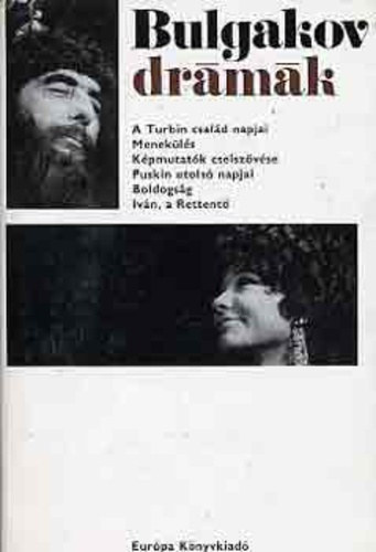 Mihail Bulgakov: Drámák: A Turbin család napjai - Menekülés - Képmutatók cselszövése - Puskin utolsó napjai - Boldogság - Iván, a rettentő - A drámaíró Bulgakov