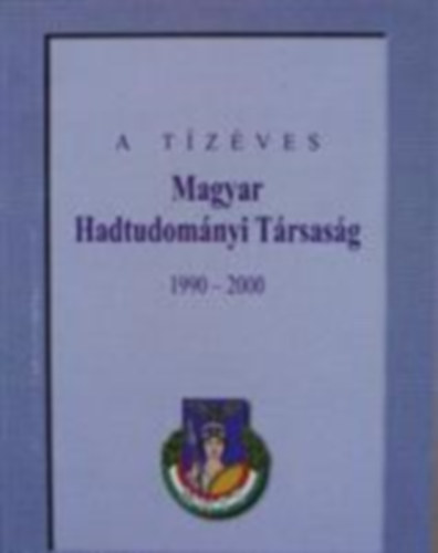 Budapest: A tízéves Magyar Hadtudományi Társaság