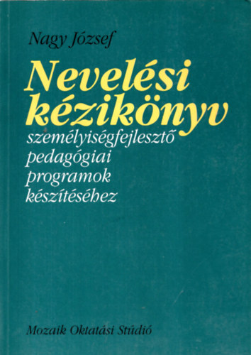 Nagy József: Nevelési kézikönyv személyiségfejlesztő pedagógiai programok készítéséhez