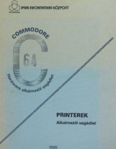 Dr. Makra Ernőné: Commodore C64 Hardware alkalmazói segédlet - Printerek alkalmazói segédlet