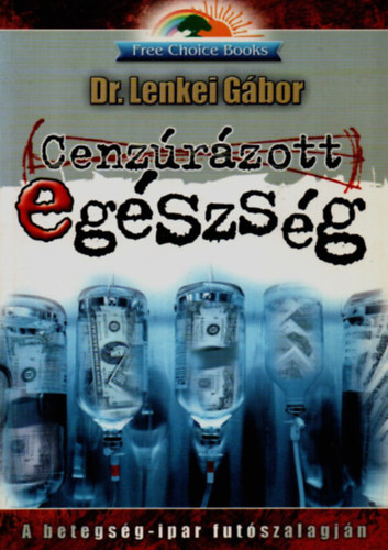 Dr. Lenkei Gábor: Cenzúrázott egészség - A betegség-ipar futószalagján