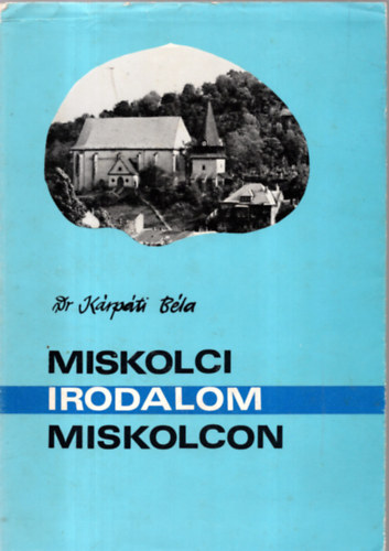 Kárpáti Béla: Miskolci Irodalom Miskolcon