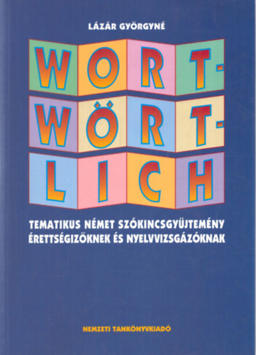 : Wortwörtlich - Tematikus német szókincsgyűjtemény érettségizőknek és nyelvvizsgázóknak