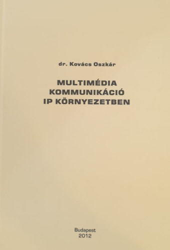 Dr. Kovács Oszkár: Multimédia kommunikáció IP környezetben