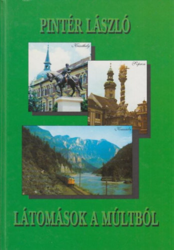 Pintér László: Látomások a múltból (Vindornyalak-Keszthely-Sopron-Kanada)