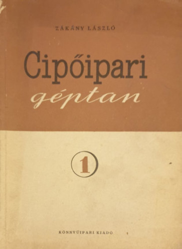 Zákány László: Cipőipari géptan I.