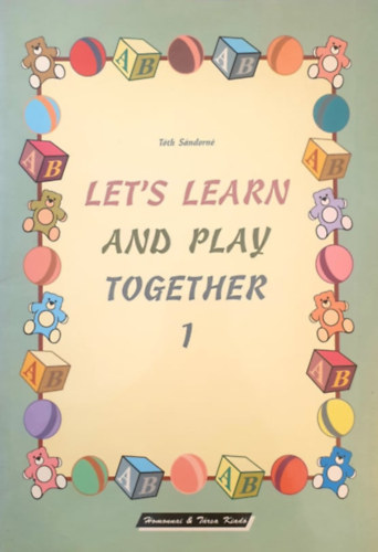 Tóth Sándorné: Let's Learn and Play Together! 1.