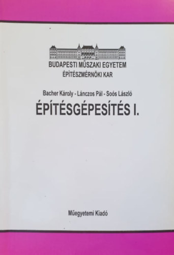 Bacher Károly, Lánczos Pál, Soós László: Építésgépesítés I.