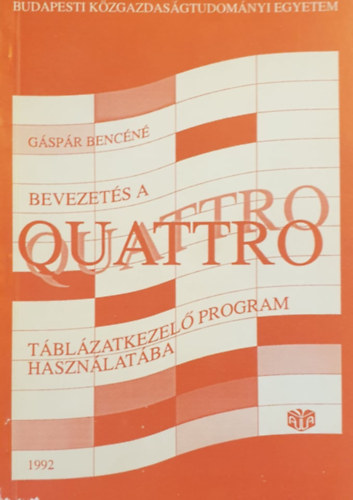 Gáspár Bencéné: Bevezetés a Quattro táblázatkezelő program használatába