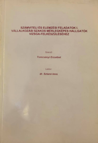 Tomcsányi Erzsébet: Számviteli és elemzési feladatok I. (Vállalkozási szakos mérlegképes hallgatók vizsga-felkészüléséhez) 